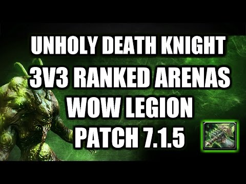 ✔UNHOLY DEATH KNIGHT PVP 3V3 RANKED ARENAS PART 1 | WOW LEGION PATCH 7.1.5
