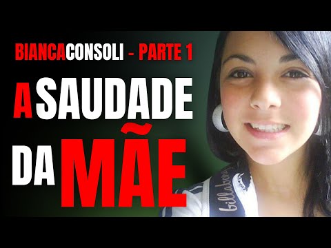 PARTE 1 - BIANCA CONSOLI - A SAUDADE DA MÃE - CRIME S/A