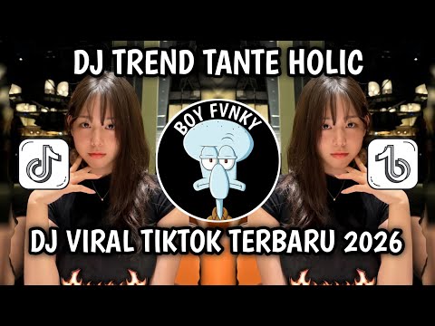 DJ TREND TANTE HOLIC VIRAL TIKTOK TERBARU 2026