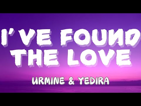 FT YEDIRA BY URMINE - I'VE FOUND THE LOVE (LYRICS)