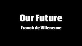 Franck de Villeneuve - Our Future