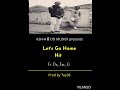 ASH HOOD MUSIEK Let S Go Home Ft Da Fat G