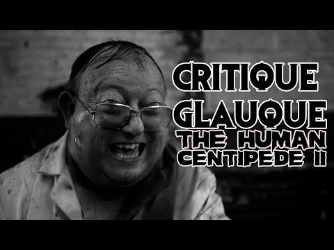 La Critique Glauque #90 : The Human Centipede II : Full Sequence (2011) - Encore pire ?