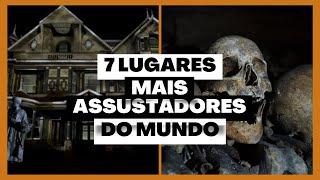 Os 7 Lugares Mais Assustadores e Macabros pelo mundo