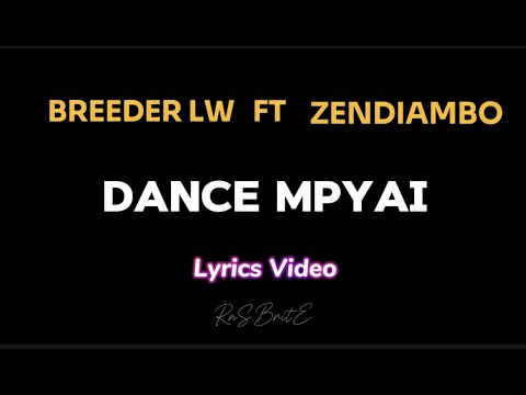 BREEDER LW FT  ZENDIAMBO - "DANCE MPYAI" [Both Lege] (Lyrics Video).