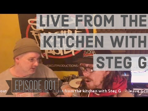 Live from the Kitchen with Steg G - Episode 001 - special guest Aye Mackay