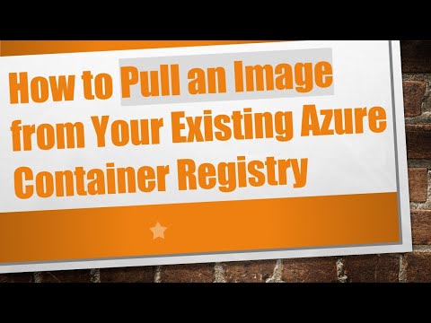 How to Pull an Image from Your Existing Azure Container Registry