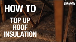 How To Top Up Roof Insulation - Bunnings Warehouse