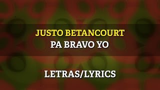 Justo Betancourt - Pa Bravo Yo