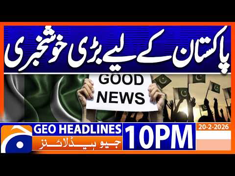 Great News for Pakistan..!! | Headlines Geo News 10 PM (20th Feb 2026)