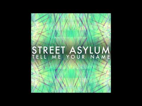 Street Asylum - Tell Me Your Name