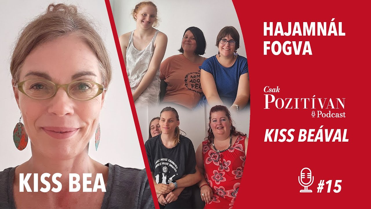 Csak POZITÍVAN Podcast Kiss Beával: Hajamnál fogva #15 - Nem Adom Fel Ház