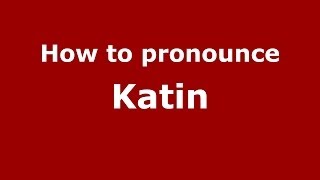 How to pronounce Katin
