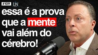Neurocientista Prova Que A Mente Não Está No Cérebro! | Dr. Julio Peres | LIN Podcast #109