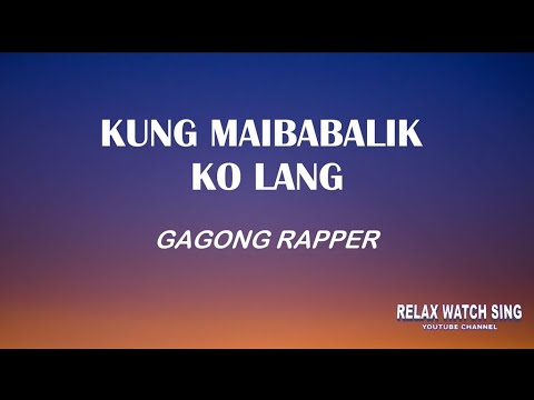 Kung Maibabalik ko lang - Gagong Rapper (Lyrics)