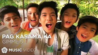 Pag Kasama Ka - Gimme 5 (Music Video)