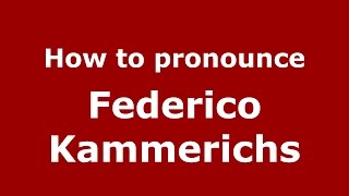 How to pronounce Federico Kammerichs