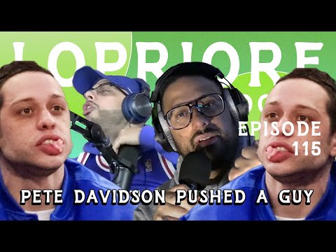 Pete Davidson Pushed A Guy I The LoPriore Podcast #115