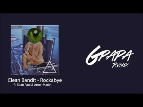 Clean Bandit   Rockabye ft  Sean Paul & Anne Marie (GPapa Remix)