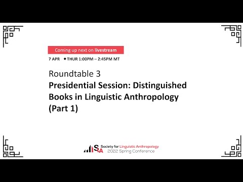 Roundtable 3: Presidential Session: Distinguished Books in Linguistic Anthropology (Part 1)