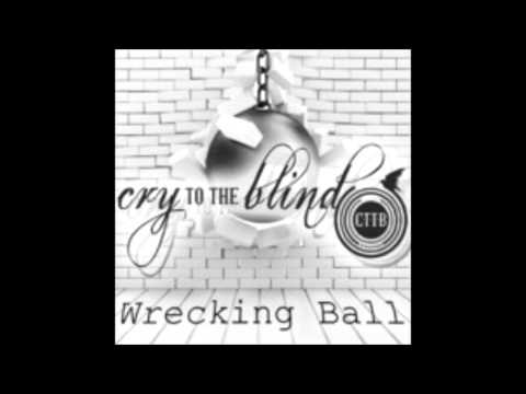 Cry to the Blind - Wrecking Ball HQ