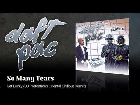 DaftPac (2Pac vs Daft Punk) - 06: So Many Tears (Get Lucky - DJ Pretentious Oriental Chillout Remix)