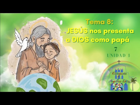 [7] |UNIDAD 1| TEMA 8: JESÚS nos presenta a DIOS como papá