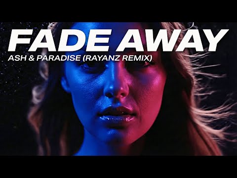 Ash & Paradise - Fade Away (Rayanz Remix)