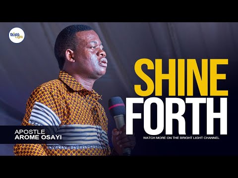 SHINE FORTH - Apostle Arome Osayi