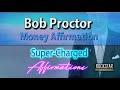 Bob Proctor's Money Affirmation - Super-Charged Affirmations