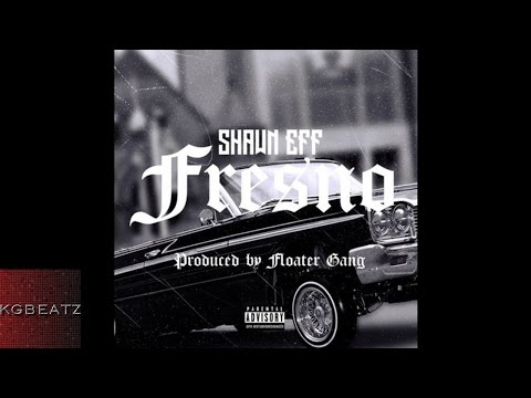 Shawn Eff - Fresno [Prod. By Floater Gang] [New 2016]