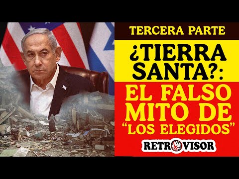 ¿Tierra Santa?: El falso mito de “los elegidos” || TERCERA PARTE