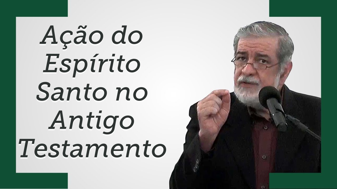 [Ação do Espírito Santo no Antigo Testamento] - Augustus Nicodemus (Trecho)
