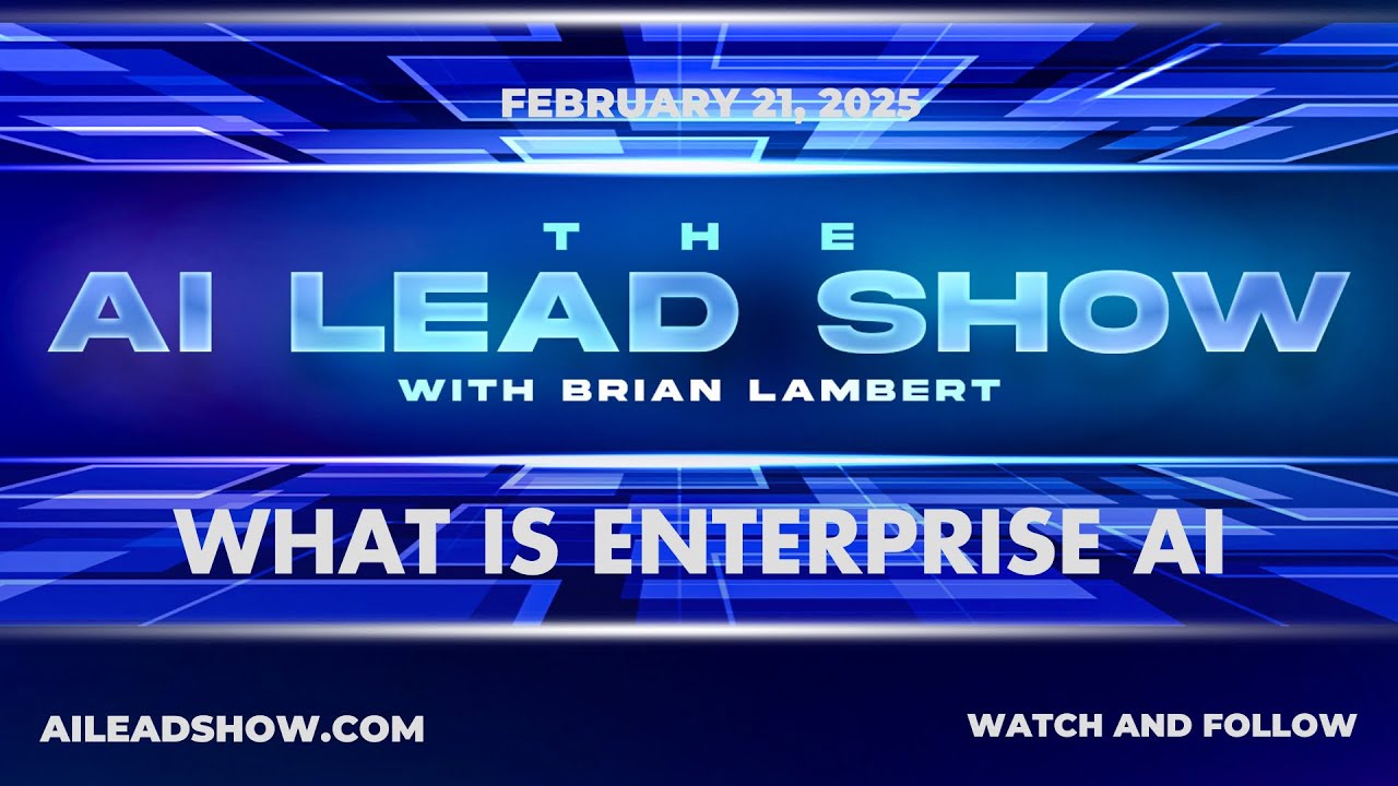 What is Enterprise AI? - The AI Lead Live Show with Dr Brian Lambert - February 21, 2025