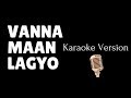 UNB - Vanna Maan Lagyo (Karaoke Version)