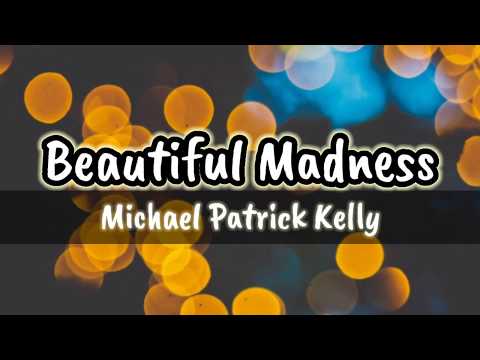 Beautiful Madness - Michael Patrick Kelly (Lyrics)