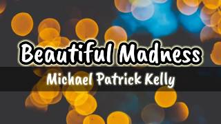 Beautiful Madness - Michael Patrick Kelly (Lyrics)