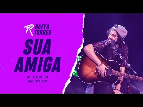 RAFFA TORRES - Sua Amiga (Ao Vivo Em São Paulo)