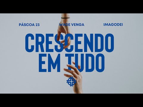 Crescendo em tudo - Wade Venga | Retiro de Páscoa ImagoDei 2023