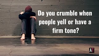 Are you highly sensitive to people yelling or being firm (How to survive)