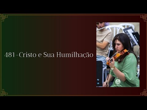 Hino da harpa cristã - 481 Cristo e Sua Humilhação