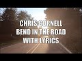 Bend in the Road - Chris Cornell. With Lyrics