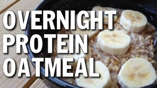 NO COOKING BODYBUILDING BREAKFAST:  PROTEIN OATMEAL OVERNIGHT