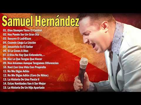 SAMUEL HERNÁND E Z - DIOS SIEMPRE TIENE EL CONTROL - SAMUEL HERNÁND E Z EXITOS MIX -20GRANDES ÉXITOS