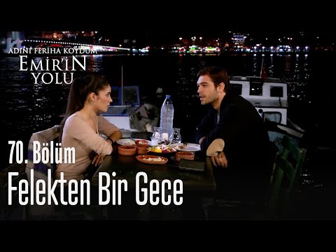 Felekten bir gece - Adını Feriha Koydum Emir'in Yolu 70. Bölüm
