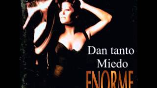 DAN TANTO MIEDO - ALEJANDRA GUZMAN - ENORME