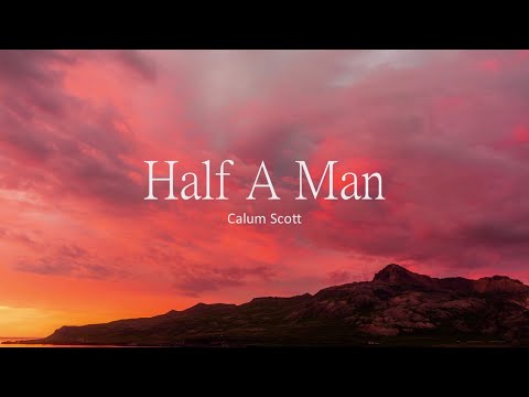 Calum Scott - Half A Man (Lyrics)
