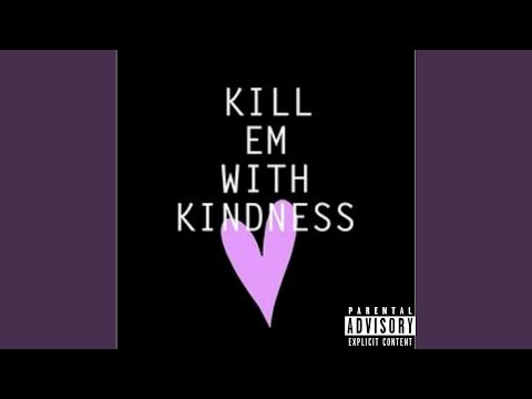 Kill Em With Kindness