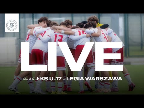 📹  LIVE: ŁKS U-17  - Legia Warszawa (Centralna Liga Juniorów U-17)