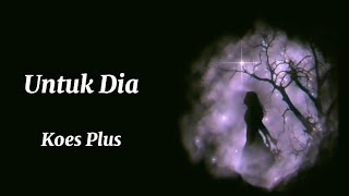 Download lagu KOES PLUS - UNTUK DIA (Lyrics) mp3